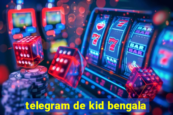 telegram de kid bengala